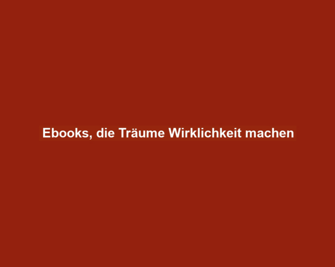 Ebooks, die Träume Wirklichkeit machen