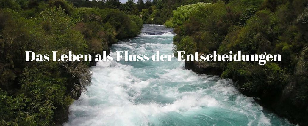 Das Leben Als Fluss Der Entscheidungen