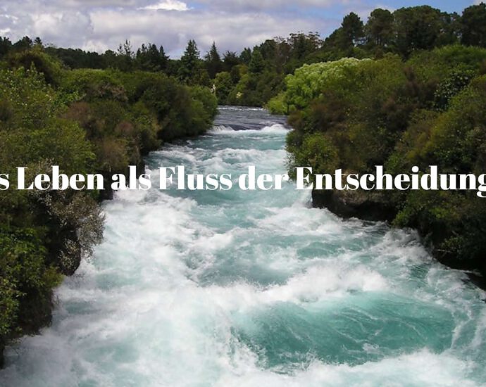 Das Leben Als Fluss Der Entscheidungen