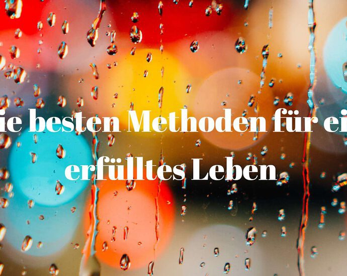 Die Besten Methoden Für Ein Erfülltes Leben