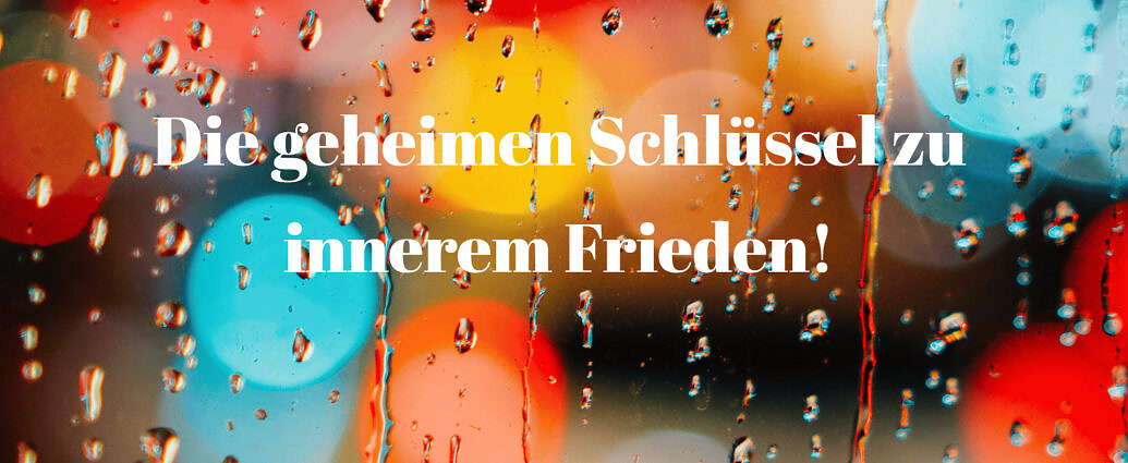 Die Geheimen Schlüssel Zu Innerem Frieden!