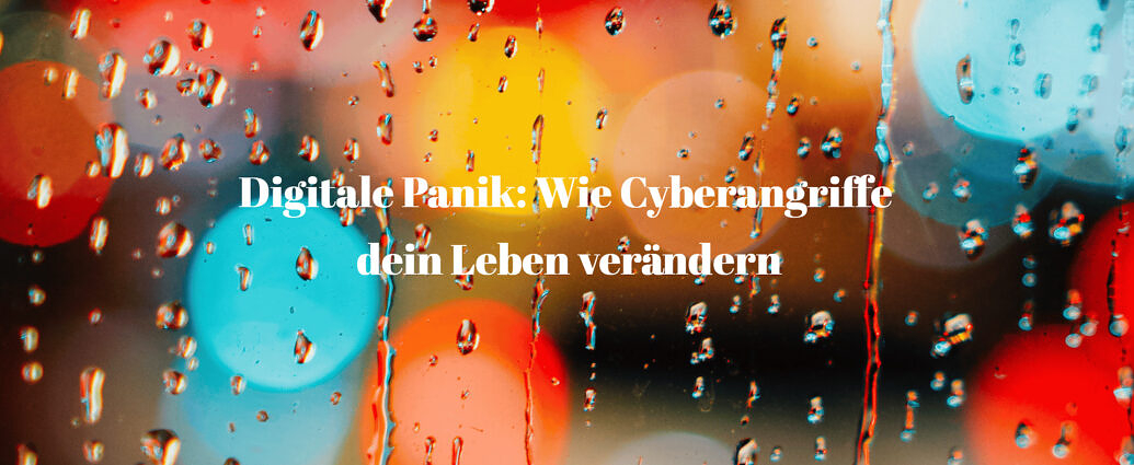 Digitale Panik Wie Cyberangriffe Dein Leben Verändern