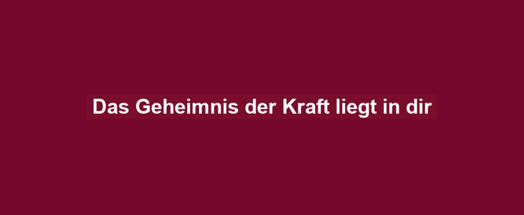 Das Geheimnis der Kraft liegt in dir