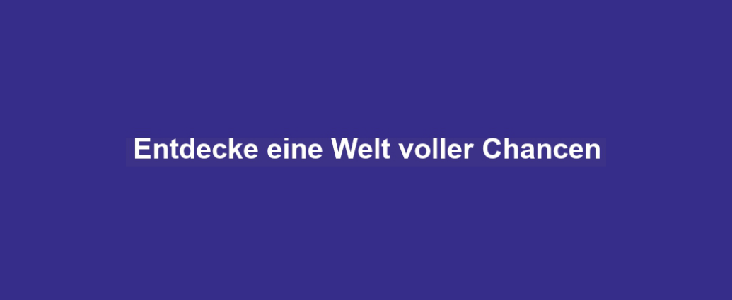 Entdecke eine Welt voller Chancen