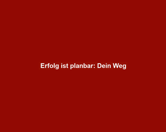 Erfolg ist planbar: Dein Weg