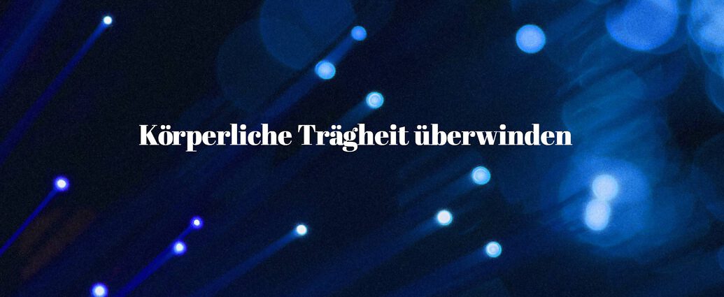 Körperliche Trägheit überwinden