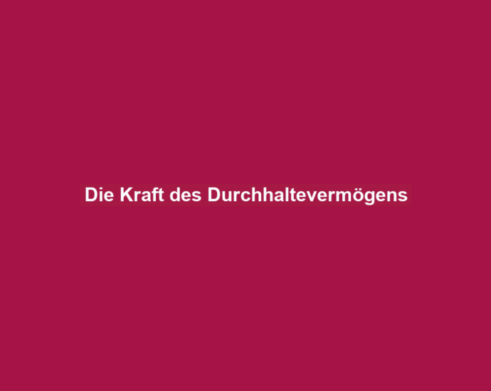 Die Kraft des Durchhaltevermögens