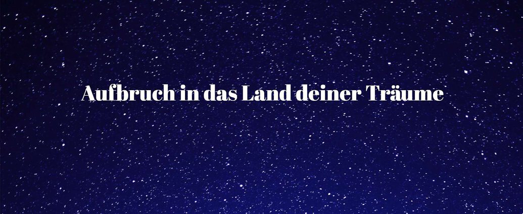 Aufbruch In Das Land Deiner Träume