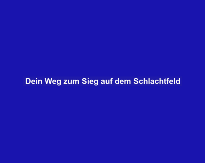 Dein Weg zum Sieg auf dem Schlachtfeld