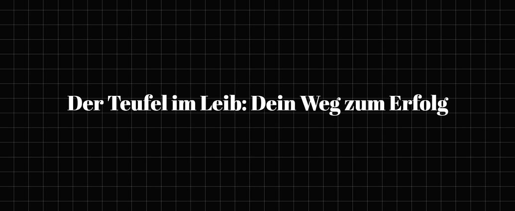 Der Teufel Im Leib Dein Weg Zum Erfolg