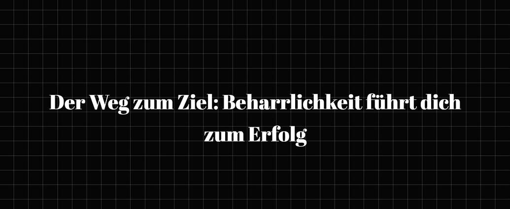 Der Weg Zum Ziel Beharrlichkeit Führt Dich Zum Erfolg