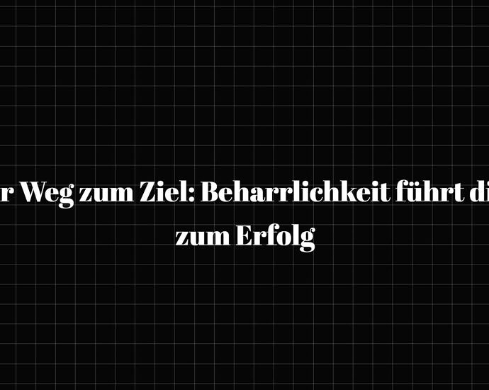 Der Weg Zum Ziel Beharrlichkeit Führt Dich Zum Erfolg