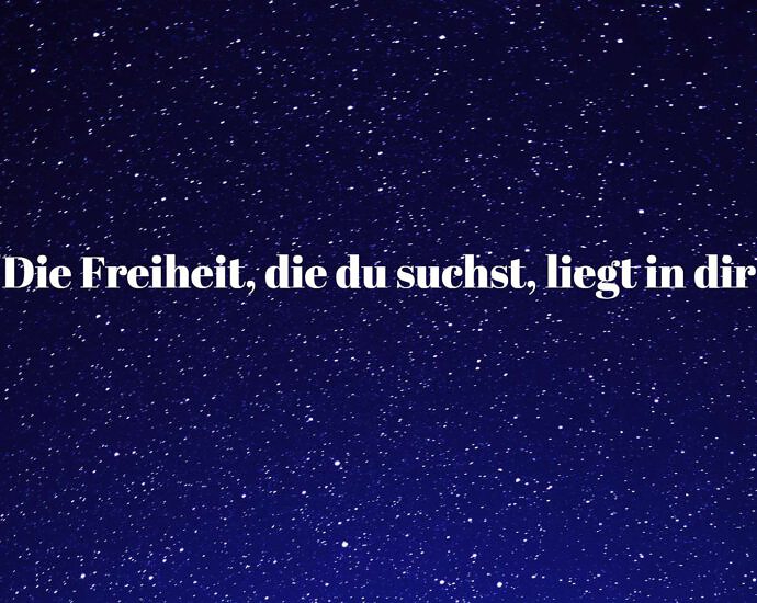 Die Freiheit, Die Du Suchst, Liegt In Dir