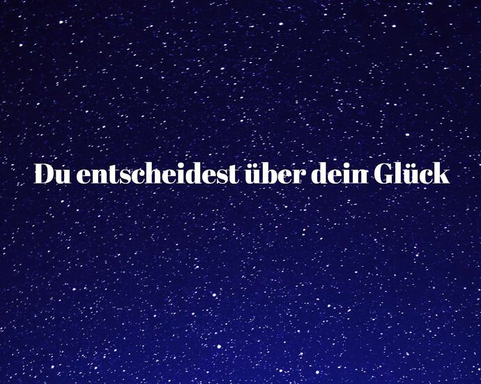 Du Entscheidest über Dein Glück