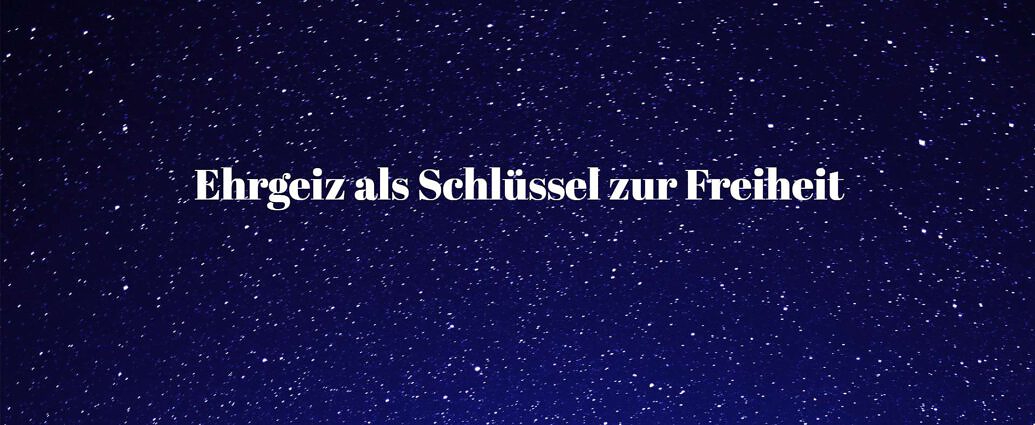 Ehrgeiz Als Schlüssel Zur Freiheit