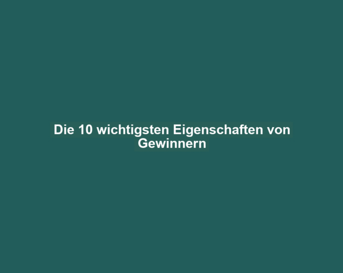 Die 10 wichtigsten Eigenschaften von Gewinnern