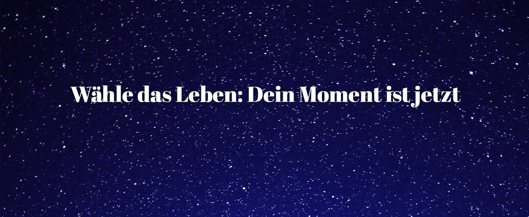 Wähle Das Leben Dein Moment Ist Jetzt