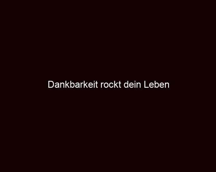 Dankbarkeit Rockt Dein Leben