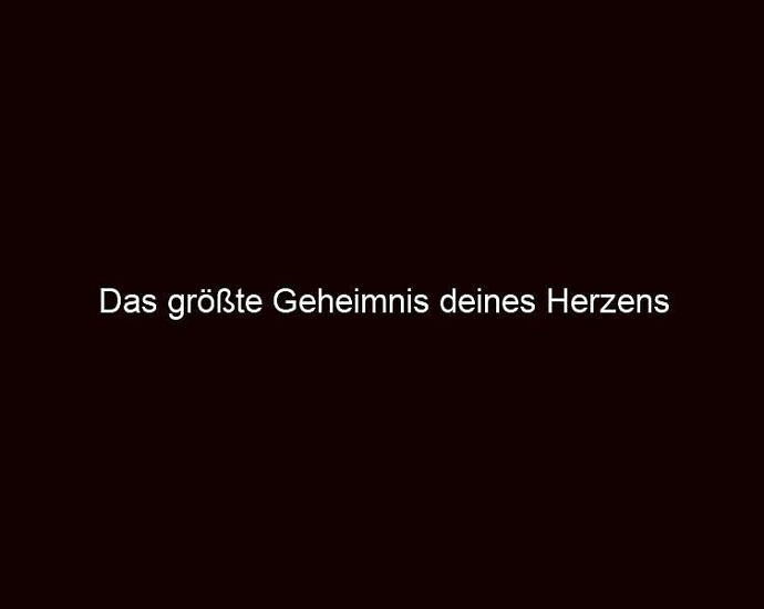 Das Größte Geheimnis Deines Herzens