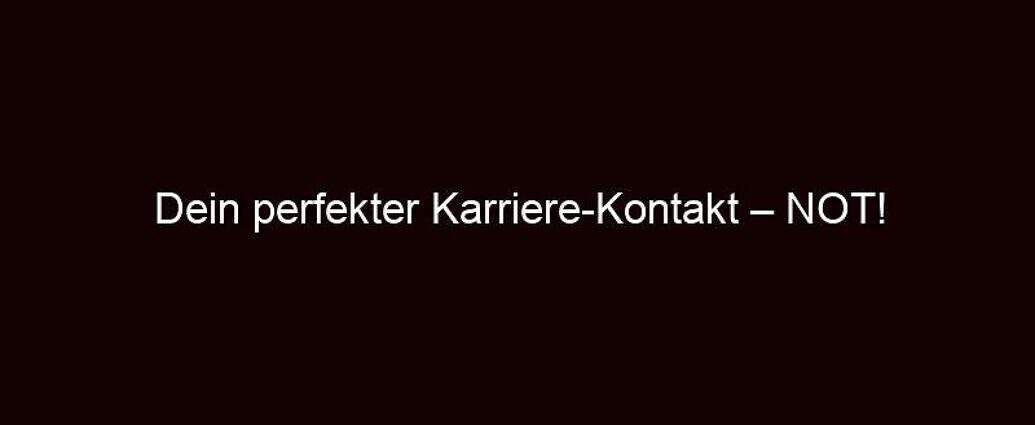 Dein Perfekter Karriere Kontakt – Not!