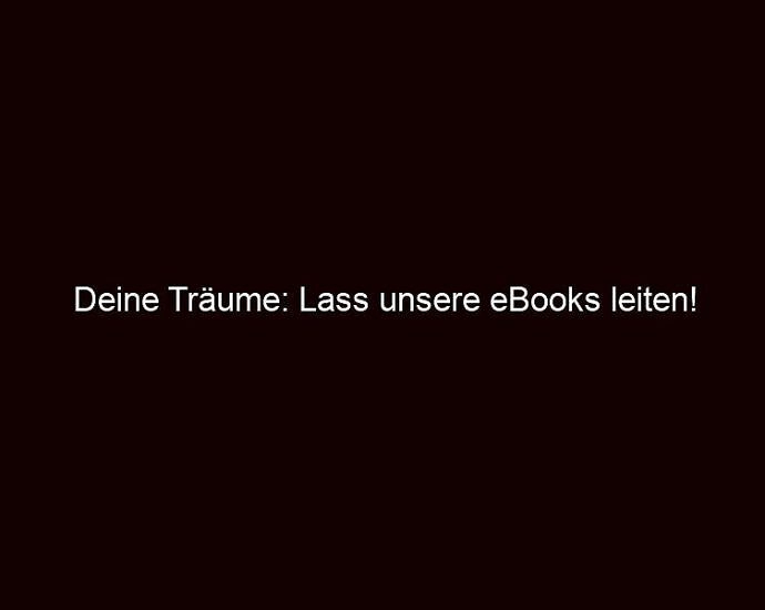 Deine Träume: Lass Unsere Ebooks Leiten!