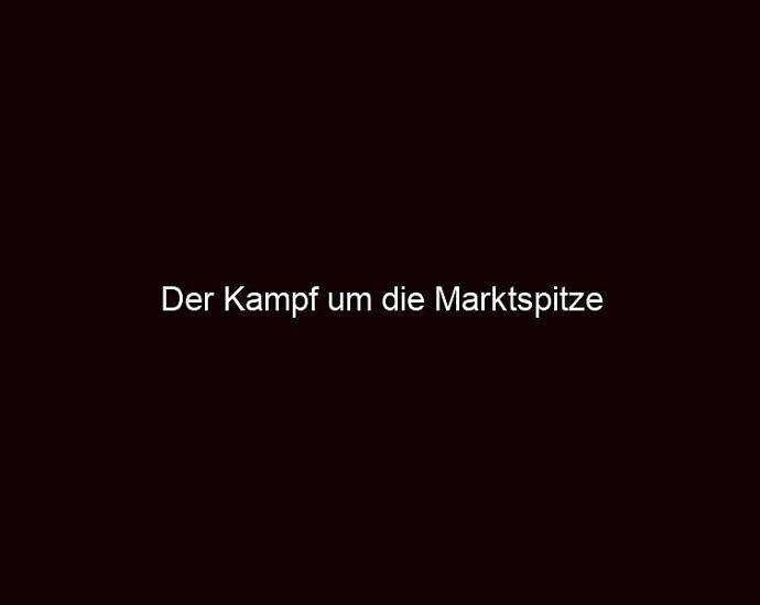 Der Kampf Um Die Marktspitze