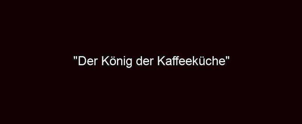 "der König Der Kaffeeküche"