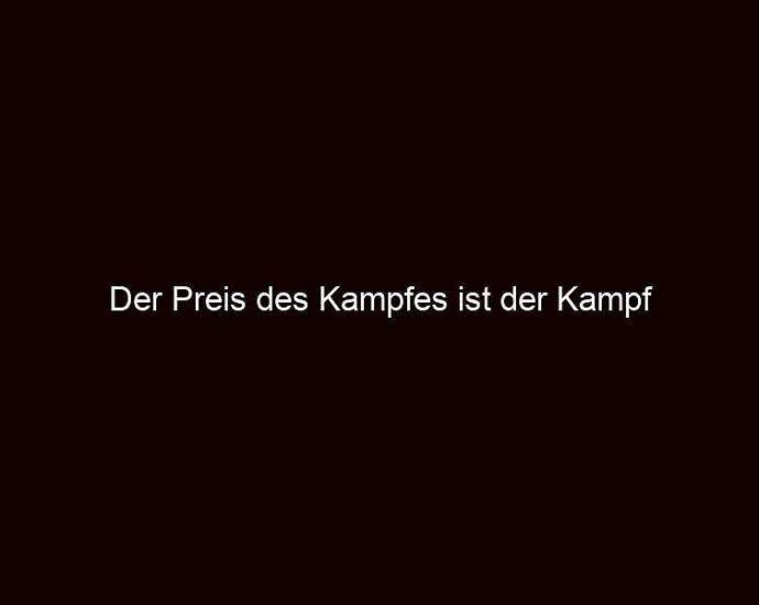 Der Preis Des Kampfes Ist Der Kampf