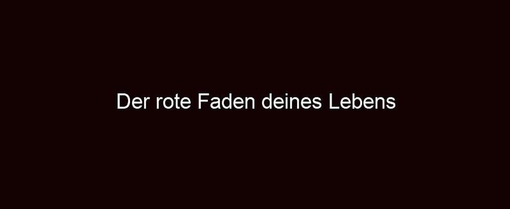 Der Rote Faden Deines Lebens