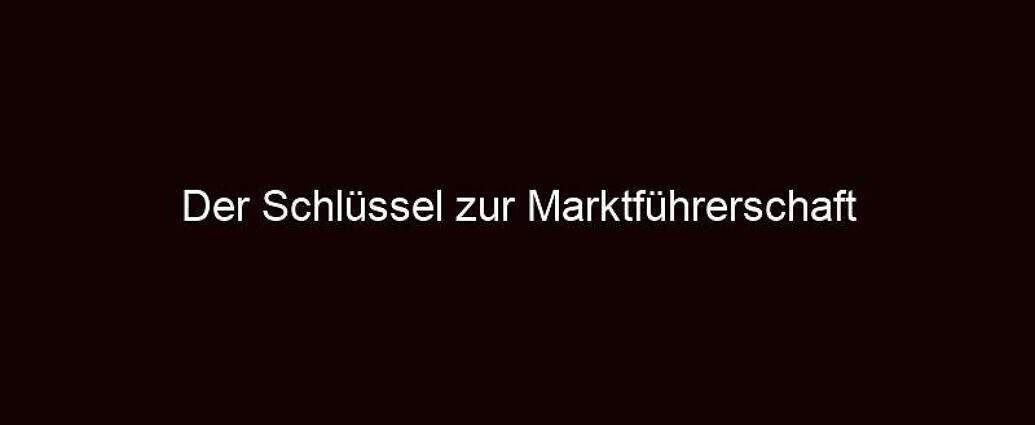 Der Schlüssel Zur Marktführerschaft