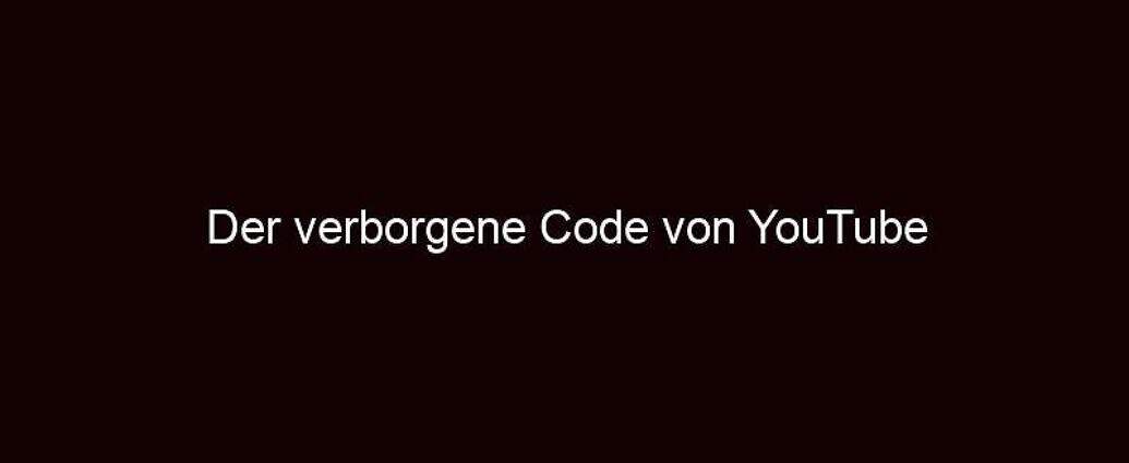 Der Verborgene Code Von Youtube