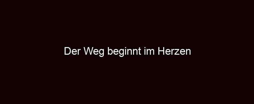 Der Weg Beginnt Im Herzen