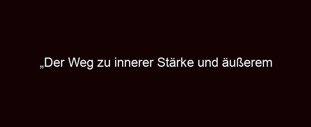 „der Weg Zu Innerer Stärke Und äußerem Erfolg“