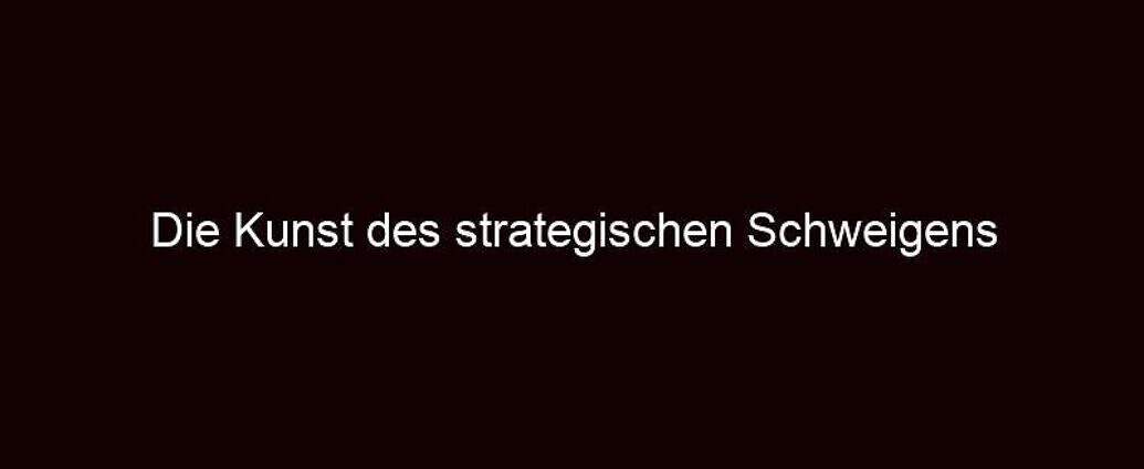 Die Kunst Des Strategischen Schweigens