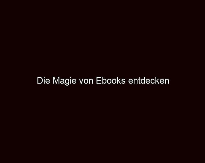 Die Magie Von Ebooks Entdecken