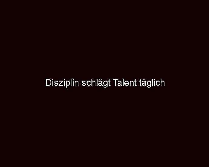 Disziplin Schlägt Talent Täglich