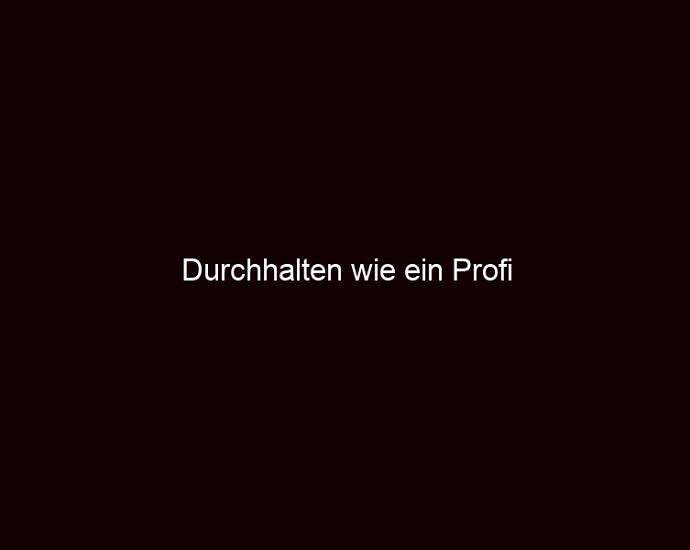 Durchhalten Wie Ein Profi