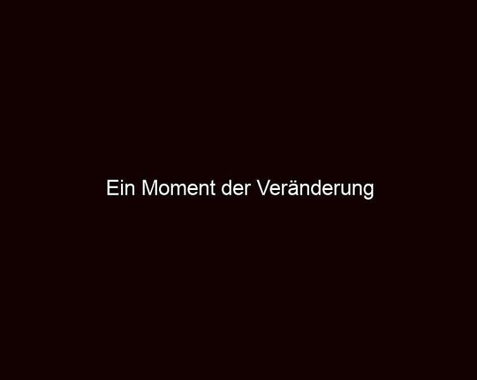 Ein Moment Der Veränderung