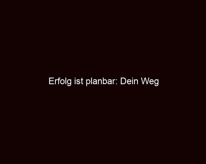 Erfolg Ist Planbar: Dein Weg