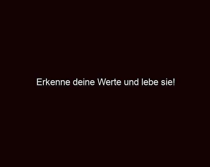 Erkenne Deine Werte Und Lebe Sie!