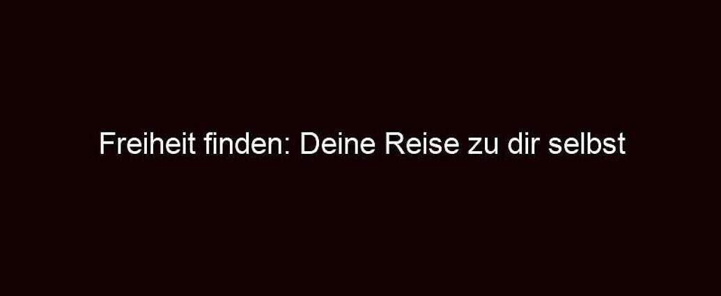 Freiheit Finden: Deine Reise Zu Dir Selbst