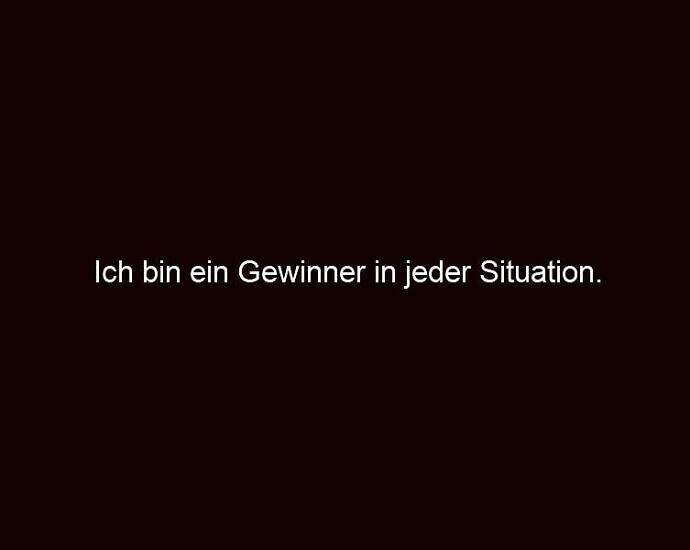 Ich Bin Ein Gewinner In Jeder Situation.