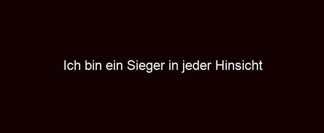 Ich Bin Ein Sieger In Jeder Hinsicht