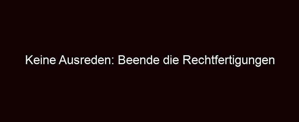 Keine Ausreden: Beende Die Rechtfertigungen