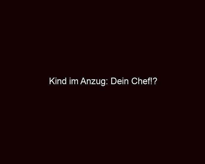 Kind Im Anzug: Dein Chef!?