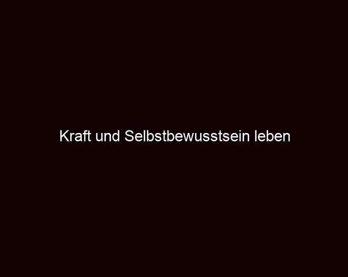 Kraft Und Selbstbewusstsein Leben