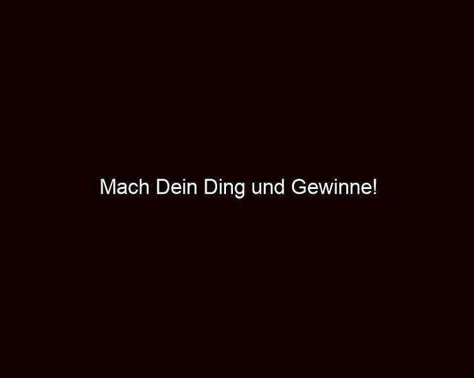 Mach Dein Ding Und Gewinne!