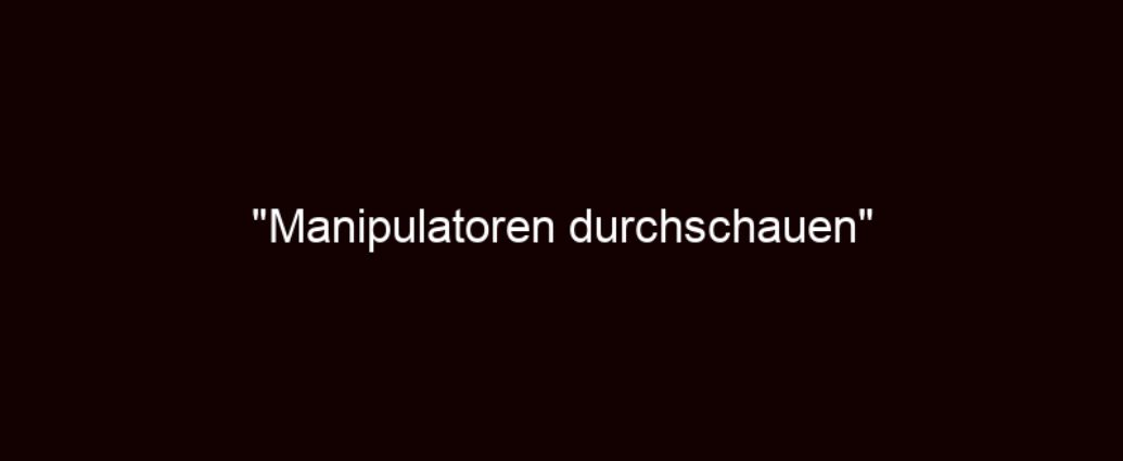 "manipulatoren Durchschauen"