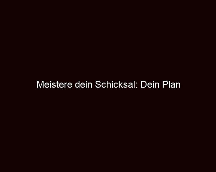 Meistere Dein Schicksal: Dein Plan