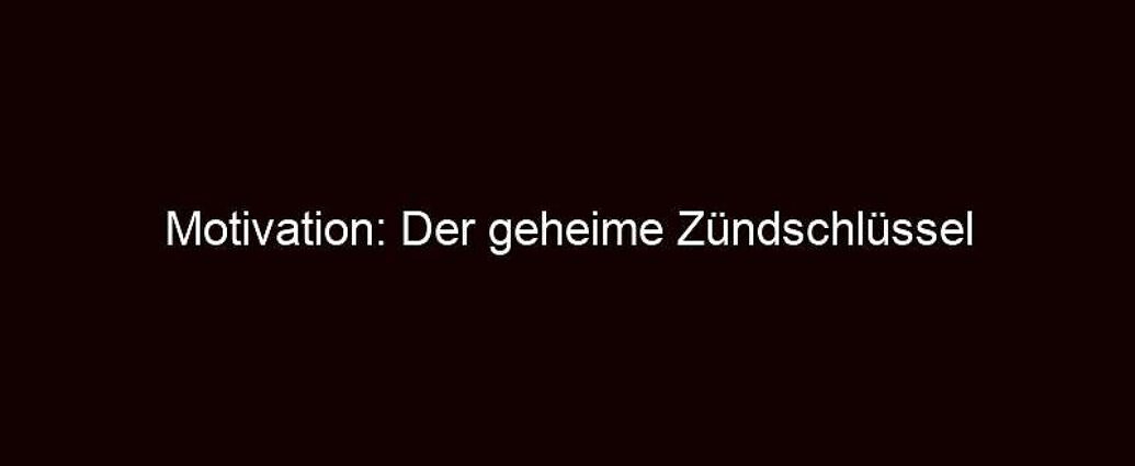 Motivation: Der Geheime Zündschlüssel